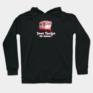 Your Trailer or Mine? Hoodie